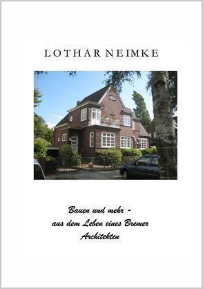 Bauen und Mehr – aus dem Leben eines Bremer Architekten von Neimke,  Lothar