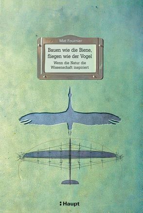 Bauen wie die Biene, fliegen wie der Vogel von Fourié,  Yannick, Fournier,  Mat, Schmidt-Wussow,  Susanne