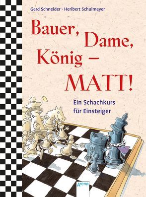 Bauer, Dame, König – MATT! von Schneider,  Gerd, Schulmeyer,  Heribert