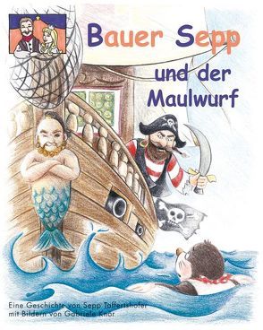 Bauer Sepp und der Maulwurf von Knör,  Gabriele, Taffertshofer,  Sepp