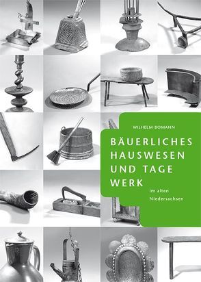 Bäuerliches Hauswesen und Tagewerk im alten Niedersachsen von Bomann,  Wilhelm, Panne,  Kathrin