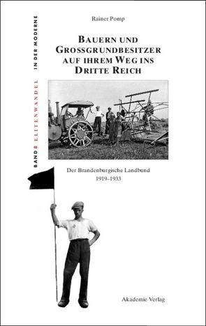 Bauern und Großgrundbesitzer auf ihrem Weg ins Dritte Reich von Pomp,  Rainer