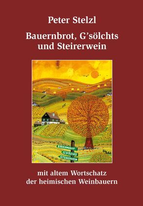 Bauernbrot, G’sölchts und Steirerwein von Stelzl,  Peter