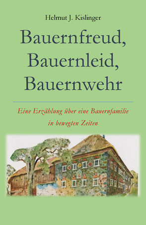 Bauernfreud, Bauernleid, Bauernwehr von Kislinger,  Helmut