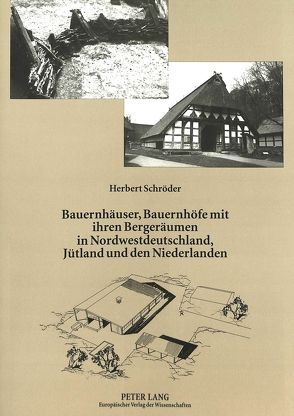 Bauernhäuser, Bauernhöfe mit ihren Bergeräumen in Nordwestdeutschland, Jütland und den Niederlanden von Schröder,  Herbert