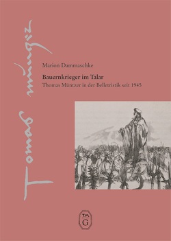 Bauernkrieger im Talar von Dammaschke,  Marion, Thomas-Müntzer-Gesellschaft e. V.