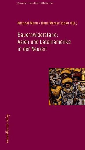 Bauernwiderstand: Asien und Lateinamerika in der Neuzeit? von Mann,  Michael, Tobler,  Hans Werner