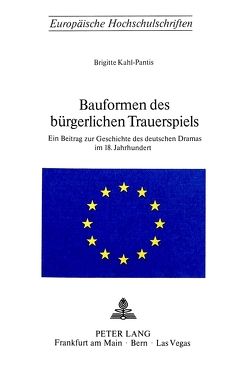 Bauformen des bürgerlichen Trauerspiels von Kahl-Pantis,  Brigitte