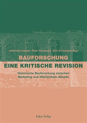 Bauforschung – eine kritische Revision von Cramer,  Johannes, Goralczyk,  Peter, Schumann,  Dirk