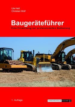 Baugeräteführer – Eine Einweisung zur professionellen Bedienung von Hett,  Ute, Wolf,  Christian