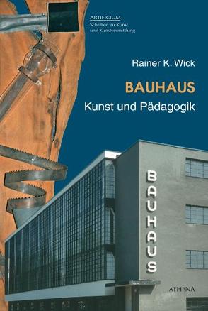 Bauhaus. Kunst und Pädagogik von Wick,  Rainer K