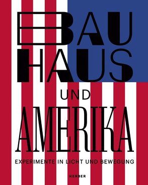 Bauhaus und Amerika von Arnhold,  Hermann, Bartels,  Kristin, Blume,  Torsten, Gärtner,  Ulrike, Hapkemeyer,  Andreas, Jones,  Julie, Kirkpatrick,  Gail, Orosz,  Márton, Pirsig-Marshall,  Tanja, Redensek,  Jeanette, van Dijk,  Eline, Weibel,  Peter