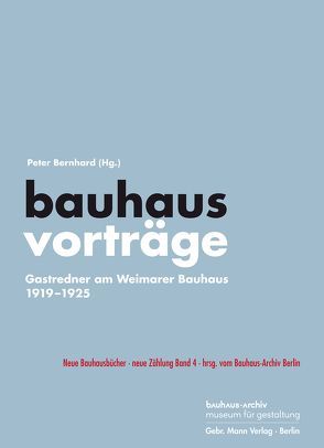 bauhausvorträge von Ackermann,  Ute, Bauhaus-Archiv Berlin, Bavaj,  Riccardo, Bernhard,  Peter, Bernhardt,  Christoph, Bushart,  Magdalena, Engelberg-Dockal,  Eva von, Ganter,  Martha, Georgen,  Jeanpaul, Happle,  Hardy, Linse,  Ulrich, Ludewig,  Peter, Nienhaus,  Stefan, Roeske,  Thomas, Röthke,  Ulrich, Schirren,  Matthias, Schulz,  Isabel, Stasny,  Peter, Wahl,  Volker, Warmburg,  Joaquín Medina