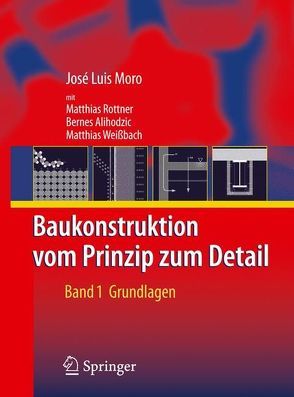 Baukonstruktion – vom Prinzip zum Detail von Alihodzic,  Bernes, Moro,  José Luis, Rottner,  Matthias, Schlaich,  Jörg, Weißbach,  Matthias