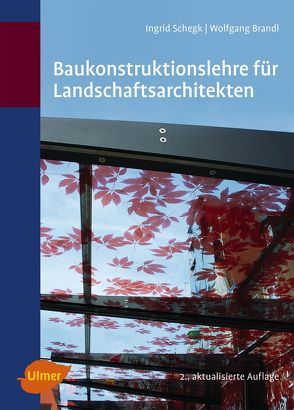 Baukonstruktionslehre für Landschaftsarchitekten von Brandl,  Dipl.-Ing. Wolfgang, Schegk,  Ingrid