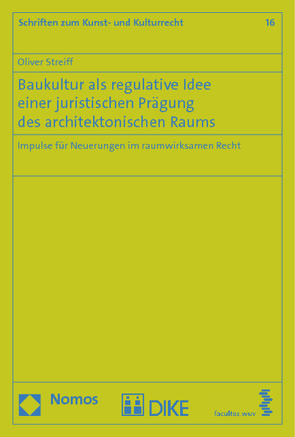 Baukultur als regulative Idee einer juristischen Prägung des architektonischen Raums von Streiff,  Oliver