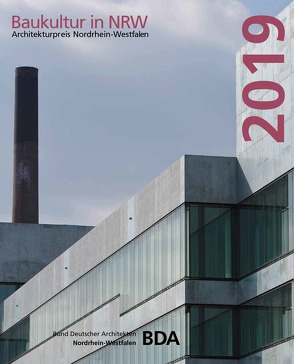 Baukultur in NRW 2019. Architekturpreis Nordrhein-Westfalen von Landesverband Nordrhein-Westfalen,  Bund Deutscher Architekten BDA