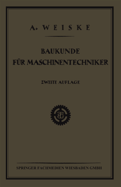 Baukunde für Maschinentechniker von Weiske,  Dipl. Ing. A.