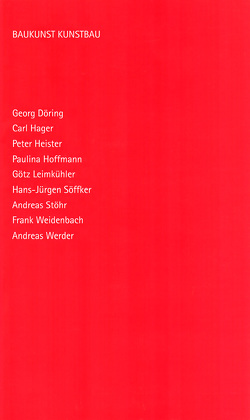 BAUKUNST KUNSTBAU von Döring,  Georg, Hager,  Carl, Heister,  Peter, Hoffmann,  Paulina, Leimkühler,  Götz, Söffker,  Hans-Jürgen, Stöhr,  Andreas, Weidenbach,  Frank, Werder,  Andreas