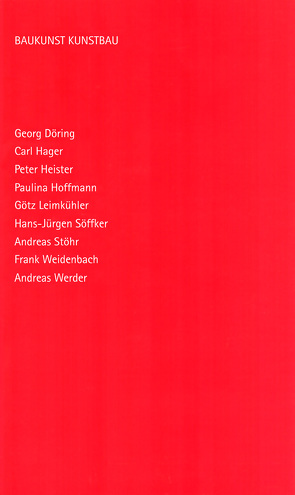 BAUKUNST KUNSTBAU von Döring,  Georg, Hager,  Carl, Heister,  Peter, Hoffmann,  Paulina, Leimkühler,  Götz, Söffker,  Hans-Jürgen, Stöhr,  Andreas, Weidenbach,  Frank, Werder,  Andreas