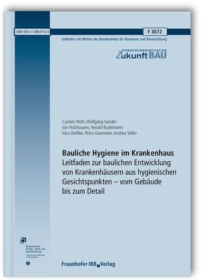 Bauliche Hygiene im Krankenhaus. Leitfaden zur baulichen Entwicklung von Krankenhäusern aus hygienischen Gesichtspunkten – vom Gebäude bis zum Detail. Abschlussbericht. von Budelmann,  Harald, Dreßler,  Inka, Gastmeier,  Petra, Holzhausen,  Jan, Roth,  Carsten, Stiller,  Andrea, Sunder,  Wolfgang