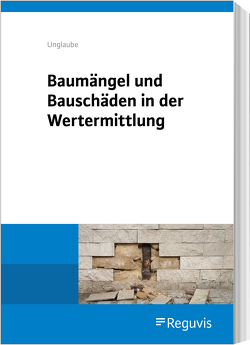 Baumängel und Bauschäden in der Wertermittlung von Unglaube,  Daniela