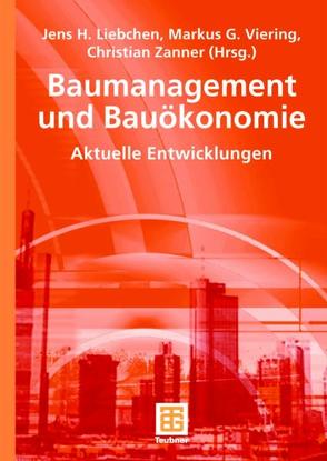 Baumanagement und Bauökonomie von Baumgart,  Christian, Becher,  Gerhard, Berner,  Fritz, Cziesielski,  Erich, Dietrich,  Reinhard, Drygalski von,  Marcus, Geißler,  Karsten, Gottschling,  Ines, Haller,  Peter, Hillemeier,  Bernd, Hinkelmann,  Reinhard, Huhnt,  Wolfgang, Jacob,  Dieter, Kalusche,  Wolfdietrich, Keitel,  Hans-Peter, Kochendörfer,  Bernd, Kohnke,  Tanja, Korn,  Michael, Kowalski,  Thomas, Liebchen,  Jens, Miksch,  Jan, Pahl-Weber,  Elke, Riediger,  Nicole, Roquette,  Andreas, Savidis,  Stavros, Schach,  Rainer, Schlaich,  Michael, Schmitt,  Steffen, Schröter,  Nadine, Stassen,  Dieter, Viering,  Markus, Wunschel,  Axel, Zanner,  Christian