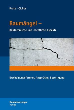 Baumängel – Bautechnische und -rechtliche Aspekte von Cichos,  Christopher, Prote,  Karsten