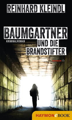 Baumgartner und die Brandstifter von Kleindl,  Reinhard