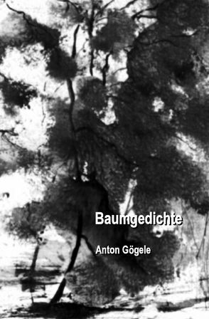 Baumgedichte von Gögele,  Anton