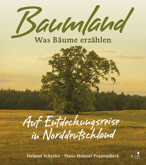 Baumland – Was Bäume erzählen. Auf Entdeckungsreise in Norddeutschland von Kaiser,  Christian, Poppendieck,  Hans-Helmut, Schreier,  Helmut