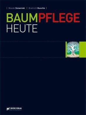 Baumpflege Heute von Kusche,  Dietrich, Siewniak,  Marek