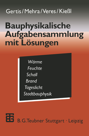 Bauphysikalische Aufgabensammlung mit Lösungen von Gertis,  Karl, Kießl,  Kurt, Mehra,  Schew-Ram, Veres,  Eva