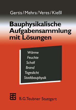 Bauphysikalische Aufgabensammlung mit Lösungen von Gertis,  Karl, Kießl,  Kurt, Mehra,  Schew-Ram, Veres,  Eva