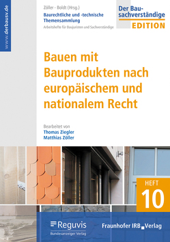 Baurechtliche und -technische Themensammlung. Heft 10: Bauen mit Bauprodukten nach europäischem und nationalem Recht. von Boldt,  Antje, Ziegler,  Thomas, Zöller,  Matthias