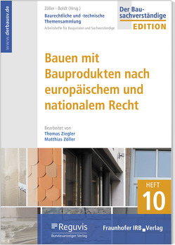 Baurechtliche und -technische Themensammlung – Heft 10: Bauen mit Bauprodukten nach europäischem und nationalem Recht von Boldt,  Antje, Ziegler,  Thomas, Zöller,  Matthias