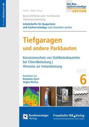 Baurechtliche und -technische Themensammlung – Heft 6: Tiefgaragen und andere Parkbauten von Gartz,  Benjamin, Seibel,  Mark, Warkus,  Jürgen, Zöller,  Matthias