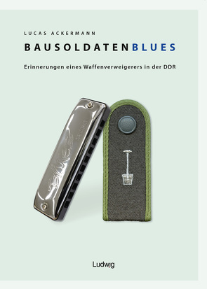 Bausoldaten-Blues von Ackermann,  Lucas, Lorenzen-Peth,  Jennifer