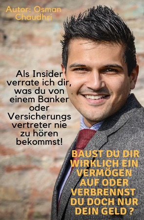 Baust du dir wirklich ein Vermögen auf oder verbrennst du doch nur dein Geld? von Chaudhri,  Osman