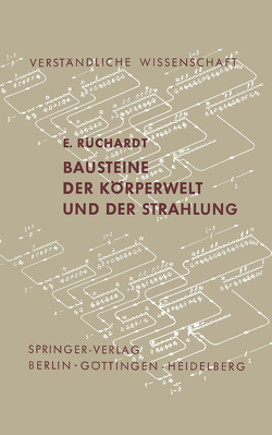 Bausteine der Körperwelt und der Strahlung von Rüchardt,  E.