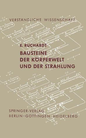 Bausteine der Körperwelt und der Strahlung von Rüchardt,  E.