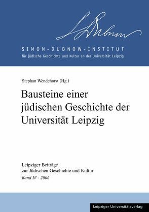 Bausteine einer jüdischen Geschichte der Universität Leipzig von Wendehorst,  Stephan