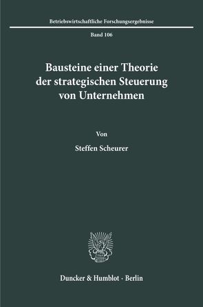 Bausteine einer Theorie der strategischen Steuerung von Unternehmen. von Scheurer,  Steffen