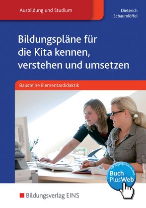 Bildungspläne für die Kita kennen, verstehen und umsetzen von Dieterich,  Jörg, Schaumlöffel,  Anette