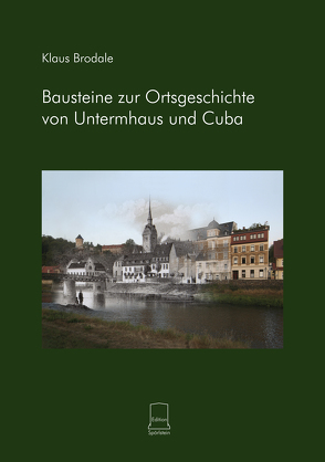 Bausteine zur Ortsgeschichte von Untermhaus und Cuba