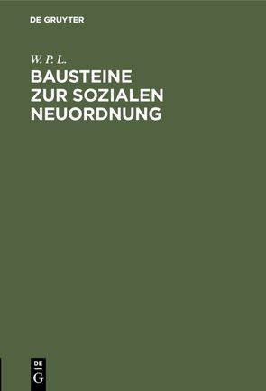 Bausteine zur sozialen Neuordnung von L.,  W. P.