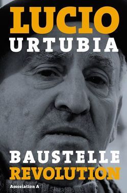 Baustelle Revolution von Arnold,  Alix, Schwab,  Gabriele, Urtubia,  Lucio