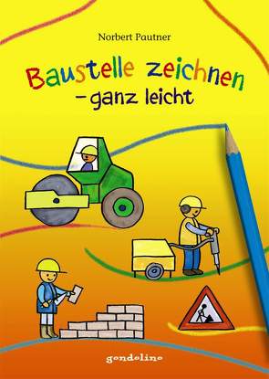 Baustelle zeichnen – ganz leicht von Pautner,  Norbert