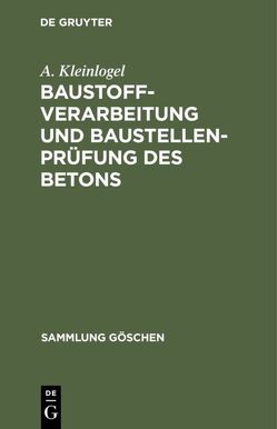 Baustoffverarbeitung und Baustellenprüfung des Betons von Kleinlogel,  A.