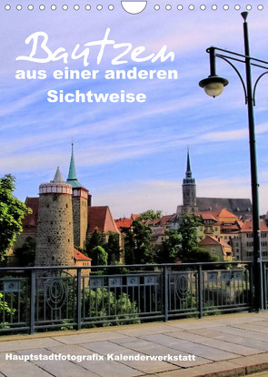 Bautzen aus einer anderen Sichtweise (Wandkalender 2023 DIN A4 hoch) von Döring,  René